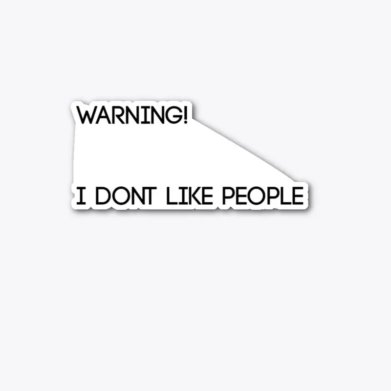 Warning, I don't like people. 